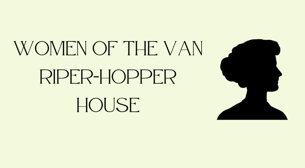 Women Of The Van Riper Hopper House